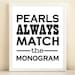 Black and White 'Pearls Always Match the Monogram' print poster