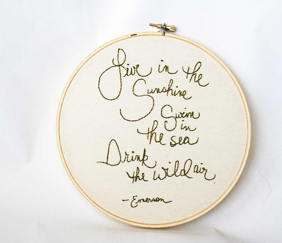 Made to order - Live in the sunshine, swim in the sea, drink the wild air - quote embroidery hoop
