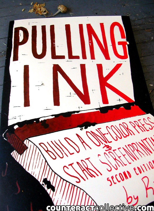 Pulling Ink: Build A One-Color Press & Start Screenprinting zine