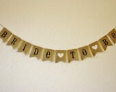BRIDE TO BE Burlap Bunting, Banner, Photo Prop, Wedding Decor - Custom Made