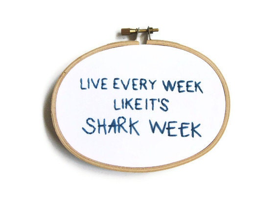 Live Every Week Like It's Shark Week Embroidery Hoop - 30 Rock TV Quote Home Decor - OooohStitchy