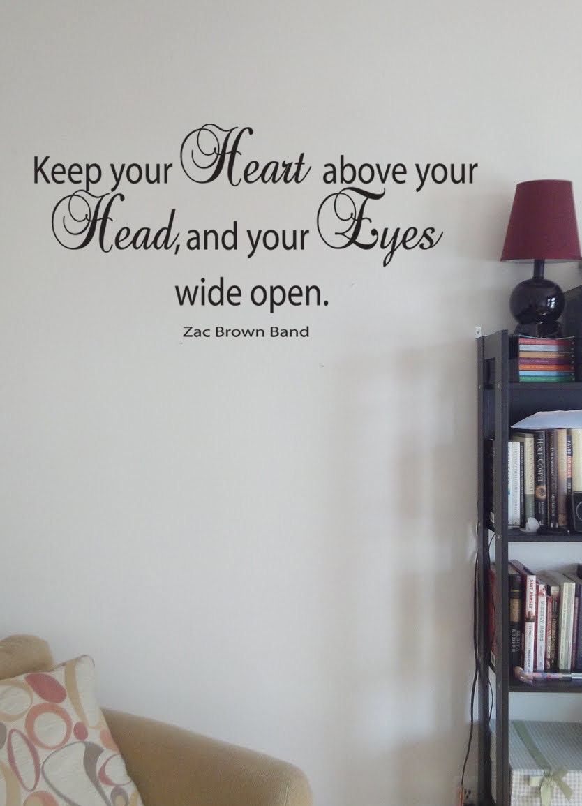 Keep Your Heart Above Your Head and Your Eyes Wide Open Vinyl Wall Art Decal
