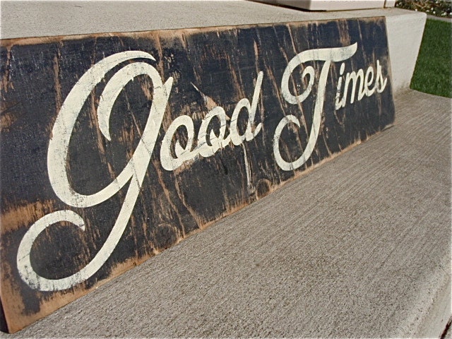 wooden signs with quotes, good times sign, rustic home decor, black and ivory signs, vintage wood signs