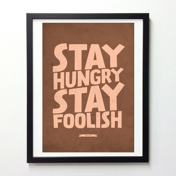 Stay Hungry, Stay Foolish - Steve Jobs Inspirational quote poster - Retro-style typography print A3