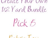 Create Your Own 1/2 Yard Bundle-Pick 5