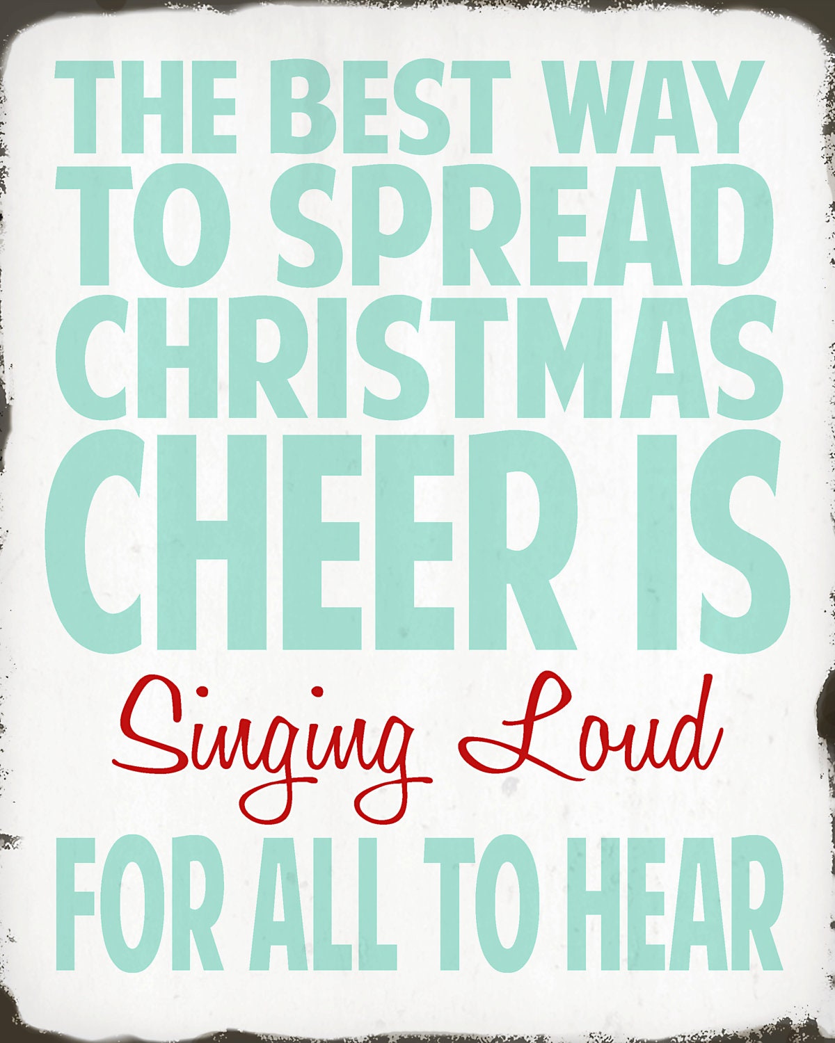 The Best Way To Spread Christmas Cheer Is Singing Loud For All To Hear - 8x10 - Aqua, Blue, Red, White - ADoseOfDani