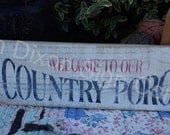 Primitive Wood Sign Welcome To Our Country Porch   5.5"x 18" Rustic Vintage Looking ( Item 37)