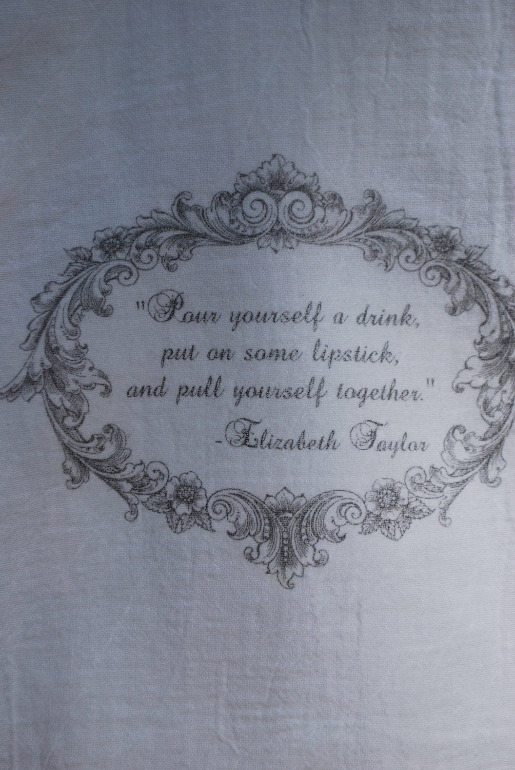 Elizabeth Taylor Quote Flour Sack Tea Towel