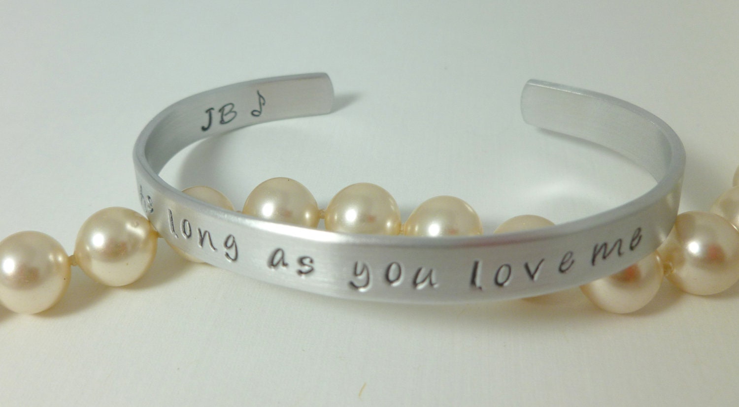 Justin Bieber, inspired Jewelry. Hand stamped cuff Bracelet with" As long as you love me"