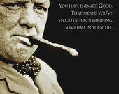 FOR WHITNEY - 11x17 Print - "You have enemies - Good. That means you've stood up for something, sometime in your life." - Winston Churchill