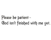 Please be patient, God isn't finished with me yet - Unmounted rubber stamp No.16