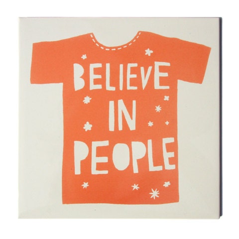 Believe in People ceramic tile