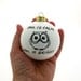 Christmas Ornament Owl is Calm Owl is Bright Ceramic Ball Funny