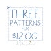 SALE - 3 Patterns for 12 - Limited Time