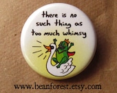 no such thing as too much whimsy - pinback button badge
