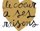 Le Coeur A Ses Raisons (The Heart has It's Reasons) - Love Screen Print in French (gold & black)