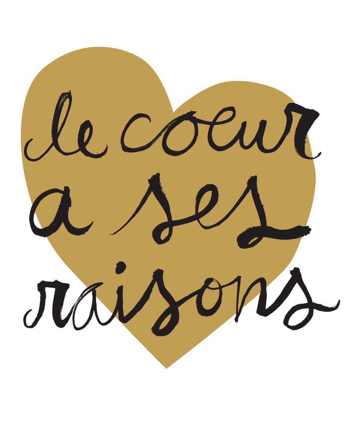 Le Coeur A Ses Raisons (The Heart has It's Reasons) - Love Screen Print in French (gold & black)
