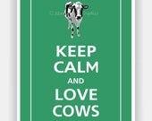 Keep Calm and LOVE COWS Print 5x7 (Eco Green featured--over 700 colors to choose from)