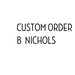 Custom order B Nichols