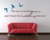 His eye is on the sparrow and I know he is watching over me Bible Verse Vinyl Wall Decal......Your choice of color"