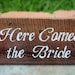 Here Comes the Bride hand painted sign for your WEDDING. Your words, color, style and FONT. Rustic, Modern, Vintage, Etc.