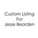 Custom Listing for Jesse Bearden