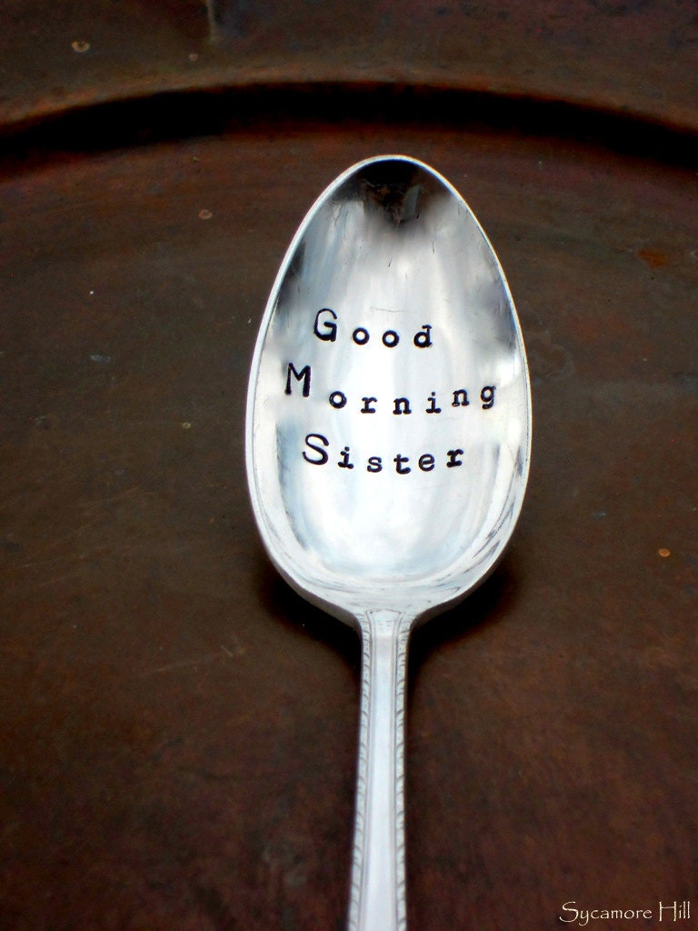Good Morning Sister -  CUSTOM - The Original Upcycled Vintage Coffee  Spoons Handmade by Sycamore Hill