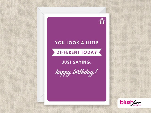 Happy Birthday Card - You look a little different today - 5x7 greeting card
