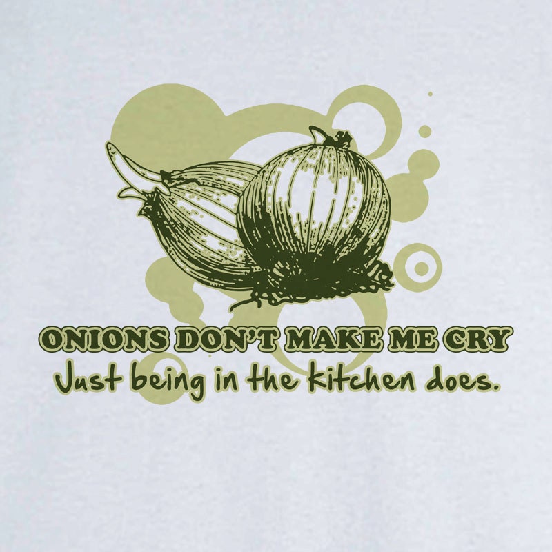 Onions Don't Make Me Cry... Funny Novelty T Shirt by RogueAttire