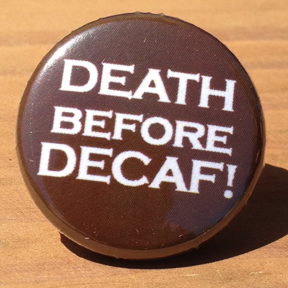 DEATH BEFORE DECAF Button