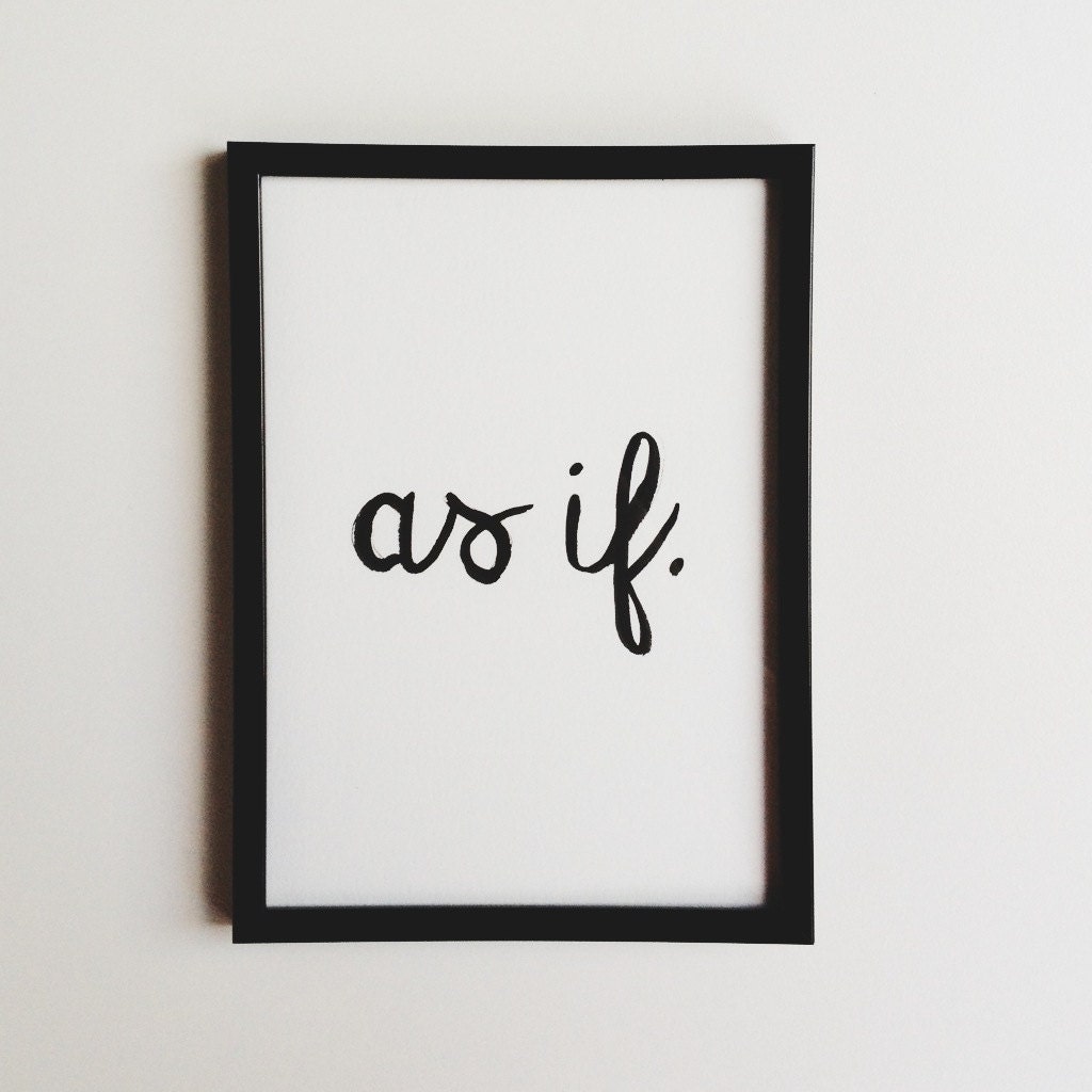 As If - clueless - 5x7 inked print 