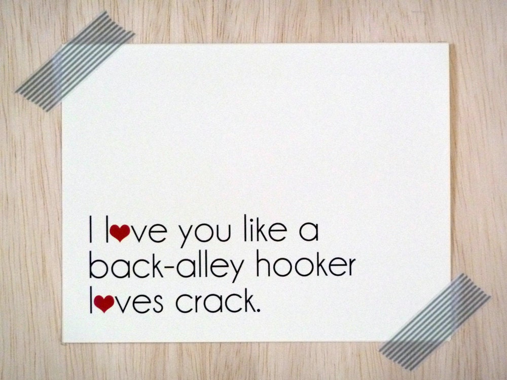 Love Greeting Card - I Love You Like a Back-Alley Hooker Loves Crack