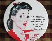 Funny Kitchen  Magnet. Confusing me with the maid... 3 inch mylar