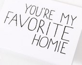Friendship Card. Card For Friend. You're My Favorite Homie. Black and White Blank Card.