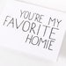 Friendship Card. Card For Friend. You're My Favorite Homie. Black and White Blank Card.