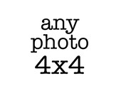 Any photo in my shop printed at 4x4