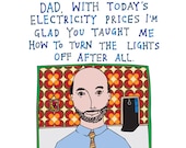 Father's Day - Dad, With Today's Electricity Prices I'm Glad You Taught Me How To Turn The Lights Off After All.