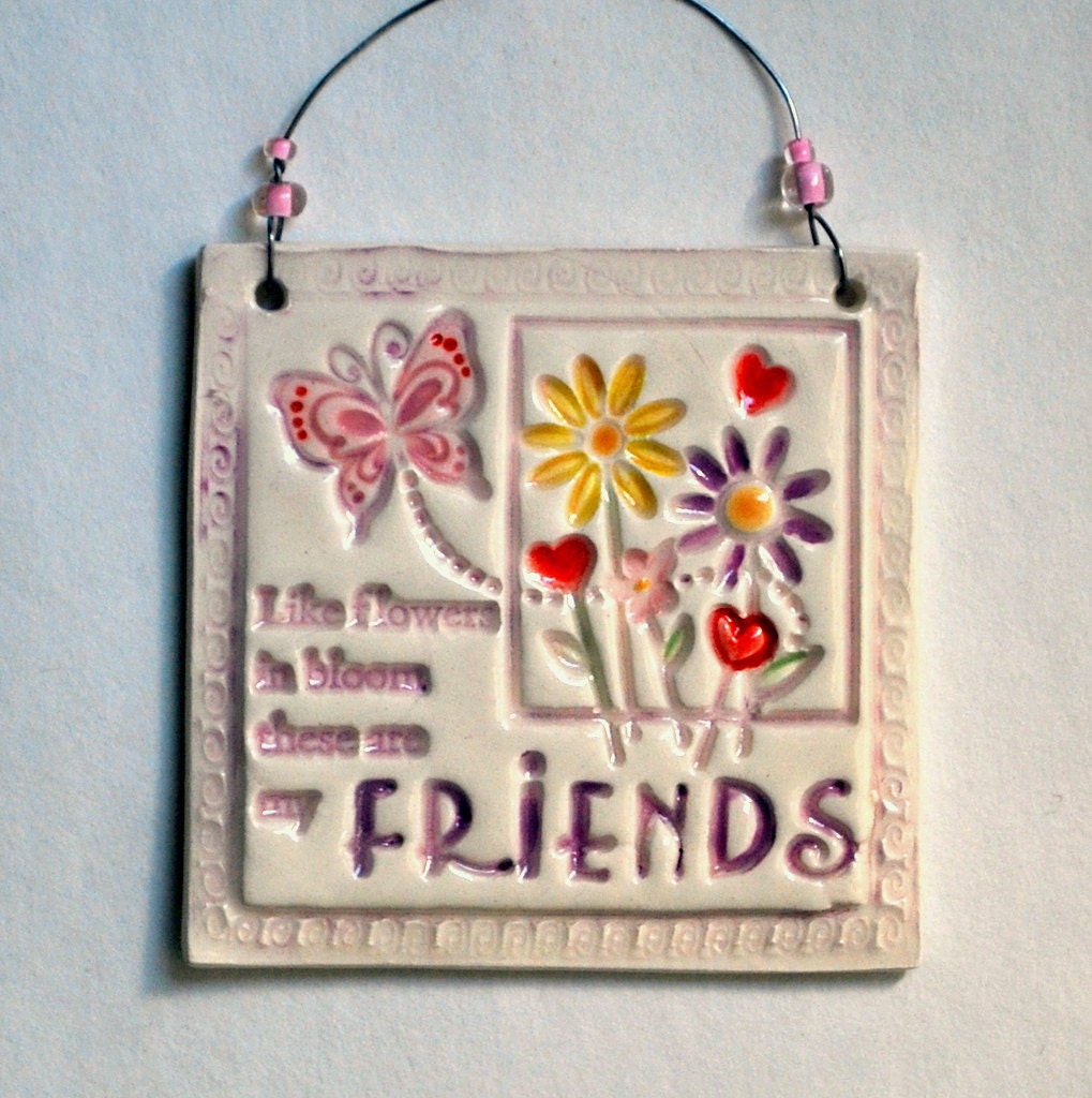 Small Ceramic Wall Hanging, Wall Plaque, "Like flowers in bloom these are my FRIENDS", Gift Tag, Inspiration, Sentiment