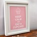 Keep Calm and eat a Cupcake : Wall Art, Print, House Warming, Engagement, Anniversary Gift 8x10