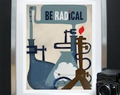 Original Science Illustration - Be Radical Science Art - Science Poster Print - 11x14