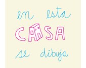 En esta casa se dibuja (Spanish) - In this house, we draw - 8x10 or A4