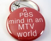 A PBS Mind in an MTV World 1 1/2 inches (38mm) Pinback Button
