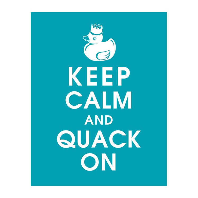 Keep Calm and Quack On - 11x14 Art Print (featured in Oceanic Blue) Buy 3 get 1 FREE Keep Calm Art Keep Calm Poster
