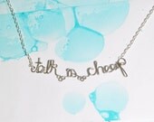 Talk is Cheap Necklace - Silver Wire Jewelry - Sassy Motivational Phrase