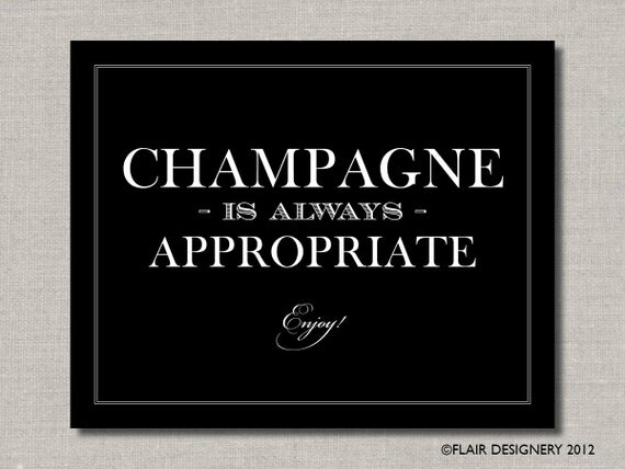 Champagne is Always Appropriate - PRINTABLE Wedding Poster, Bar Sign, or Table Sign by Flair Designery Il_570xn