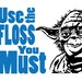 Yoda Typography - Darth Vader - Star Wars 8x10 Print "Use the Floss".   Select your color