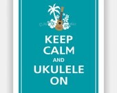 Keep Calm and UKULELE ON Print 11x14 (Surf Blue featured--56 colors to choose from)