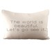 The world is beautiful. Let's go see it. - Cushion Cover - 12x18