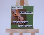 If You Can't Be a Good Example - Sassy Lassie Magnet