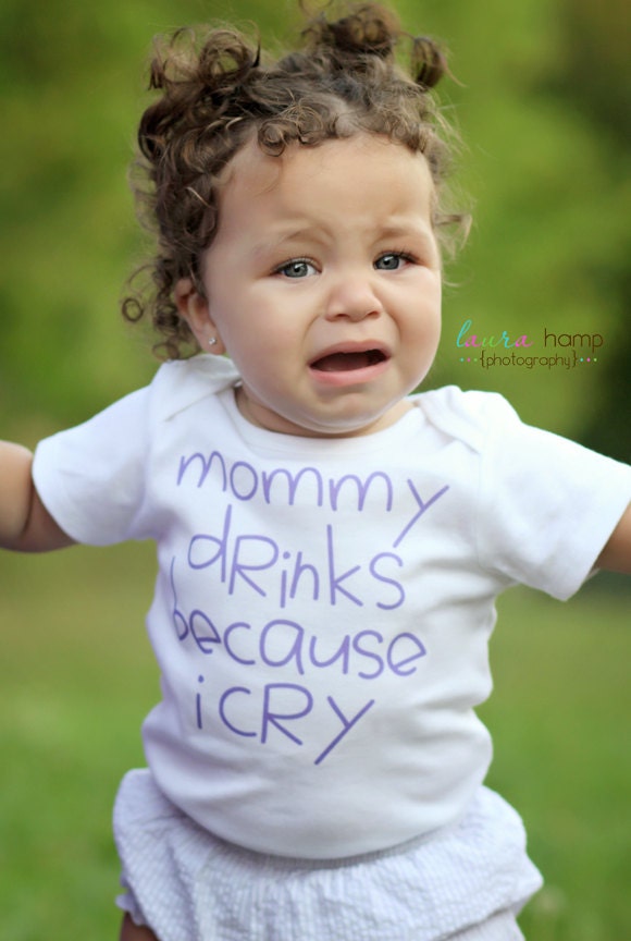 Mommy Drinks Because I Cry - Funny Baby ONESIE - Your color choice